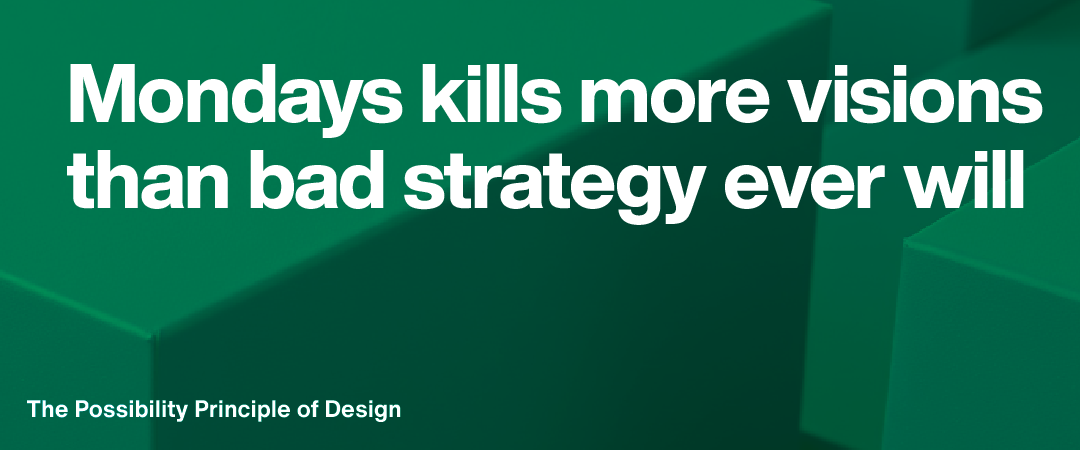 On designing places where Monday doesn't kill your vision